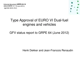 Type Approval of EURO VI Dual-fuel engines and vehicles GFV status report to GRPE 64 (June 2012)
