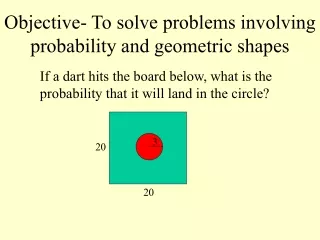 Objective- To solve problems involving probability and geometric shapes