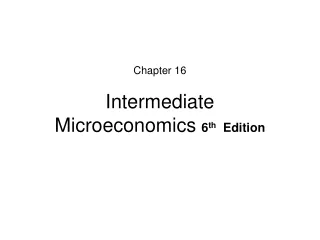 Chapter 16 Intermediate Microeconomics  6 th   Edition