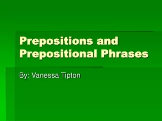 Prepositions and Prepositional Phrases