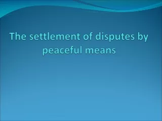 The  settlement  of  disputes by peaceful means