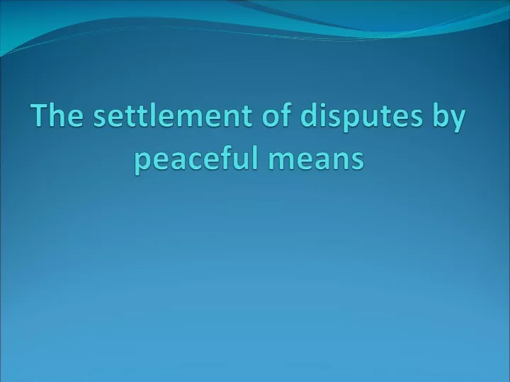 the settlement of disputes by peaceful means