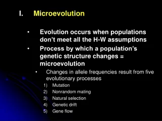 Microevolution Evolution occurs when populations don’t meet all the H-W assumptions