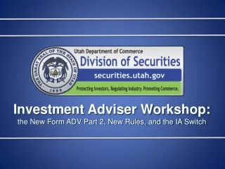 Investment Adviser Workshop: the New Form ADV Part 2, New Rules, and the IA Switch