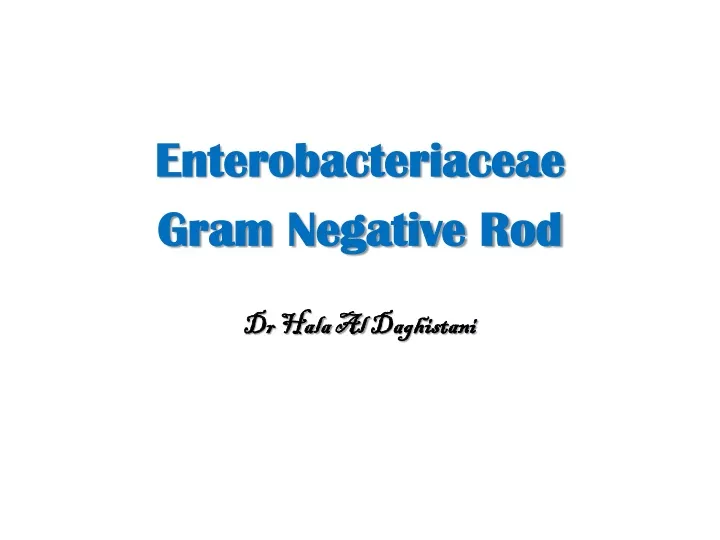 enterobacteriaceae gram negative rod dr hala