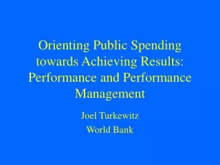 Orienting Public Spending towards Achieving Results: Performance and Performance Management