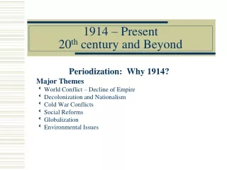 1914 – Present 20 th  century and Beyond