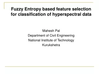 Fuzzy Entropy based feature selection for classification of hyperspectral data Mahesh Pal