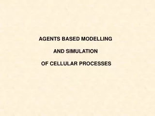 AGENTS BASED MODELLING  AND SIMULATION  OF CELLULAR PROCESSES