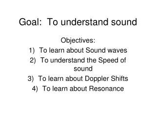 Goal:  To understand sound