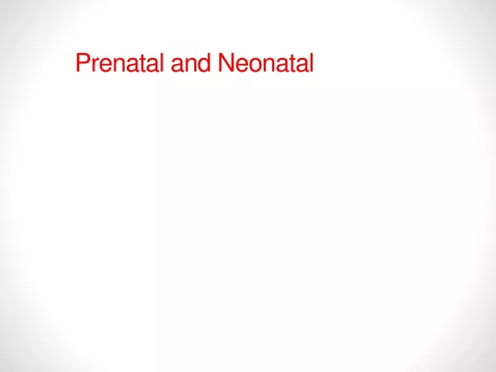 prenatal and neonatal