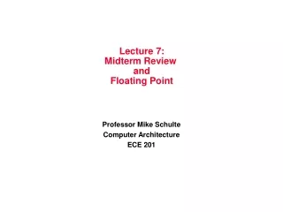 Lecture 7: Midterm Review  and Floating Point