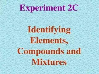 Experiment 2C Identifying Elements, Compounds and Mixtures