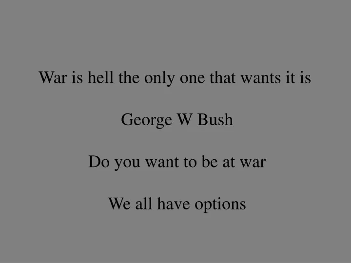 war is hell the only one that wants it is george