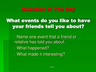 Question of The Day What events do you like to have your friends tell you about?