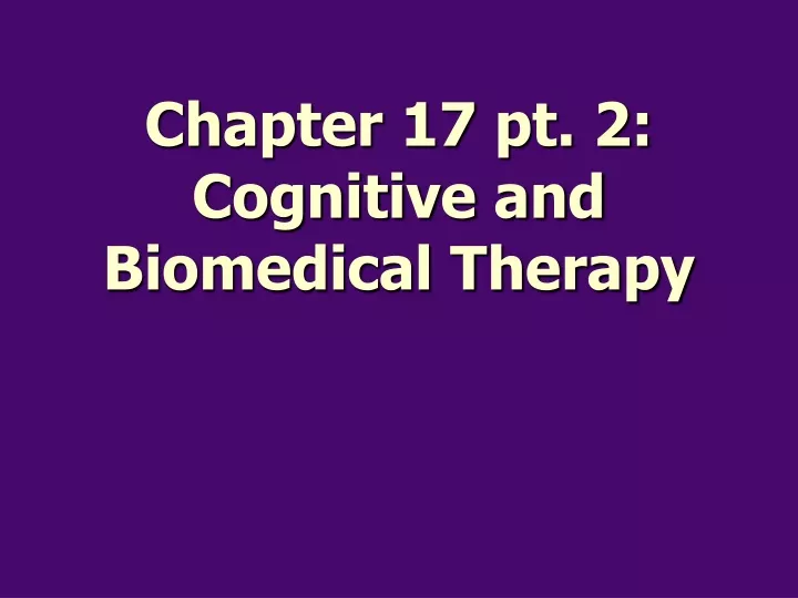 chapter 17 pt 2 cognitive and biomedical therapy