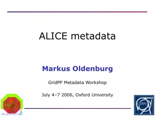 Markus Oldenburg GridPP Metadata Workshop July 4–7 2006, Oxford University