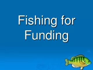 Fishing for Funding