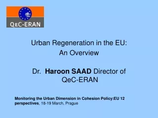 Urban Regeneration in the EU:  An Overview Dr.  Haroon SAAD  Director of   QeC-ERAN