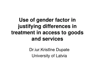 Use of gender factor in justifying differences in treatment in access to goods and services