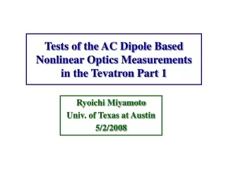 Tests of the AC Dipole Based Nonlinear Optics Measurements in the Tevatron Part 1