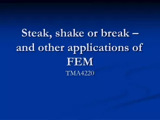 Steak, shake or break – and other applications of FEM