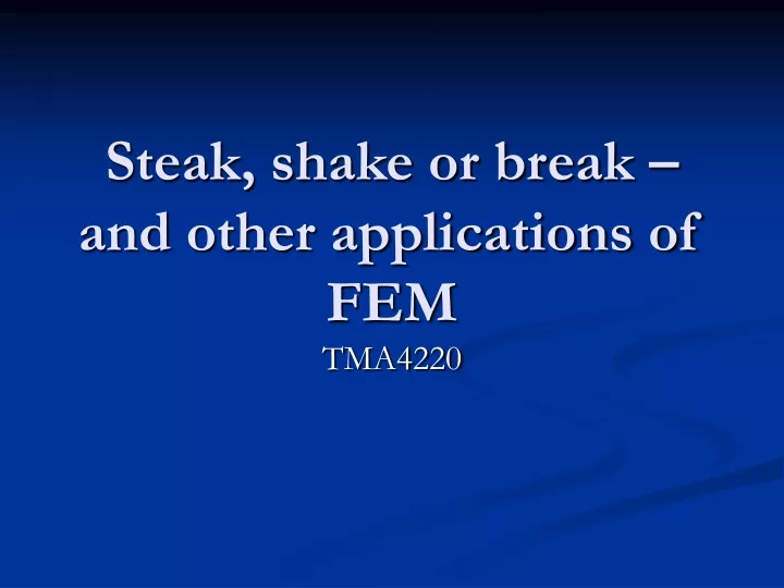 steak shake or break and other applications of fem