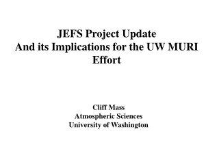 JEFS Project Update And its Implications for the UW MURI Effort