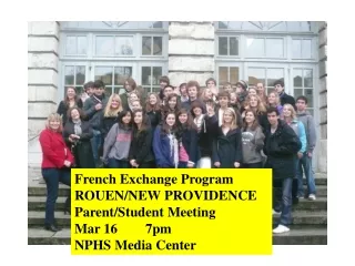 French Exchange Program ROUEN/NEW PROVIDENCE Parent/Student Meeting Mar 16	7pm  NPHS Media Center