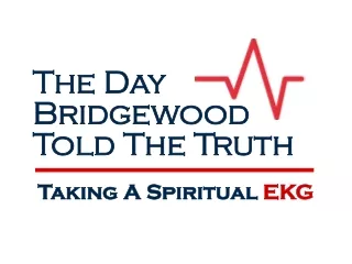 The Day Bridgewood  Told The Truth