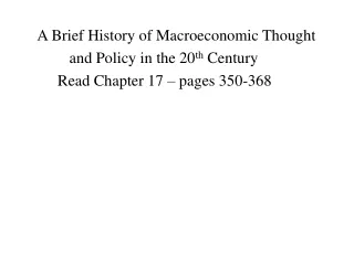 A Brief History of Macroeconomic Thought           and Policy in the 20 th  Century