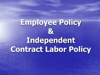 Employee Policy &amp; Independent Contract Labor Policy