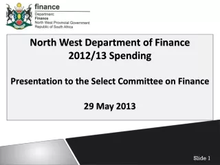 North West Department of Finance  2012/13 Spending Presentation to the Select Committee on Finance