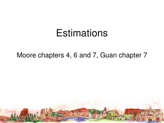 Estimations Moore chapters 4, 6 and 7, Guan chapter 7