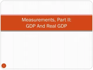 Measurements, Part II:  GDP And Real GDP