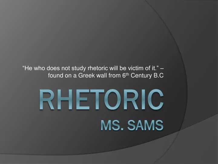 he who does not study rhetoric will be victim of it found on a greek wall from 6 th century b c