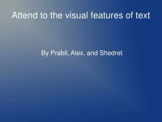 Attend to the visual features of text