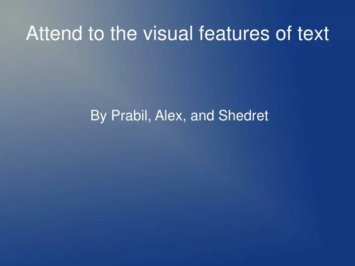 attend to the visual features of text