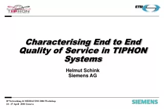 Characterising End to End Quality of Service in TIPHON Systems  Helmut Schink Siemens AG