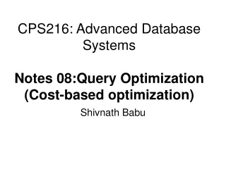 CPS216: Advanced Database Systems Notes 08:Query Optimization (Cost-based optimization)