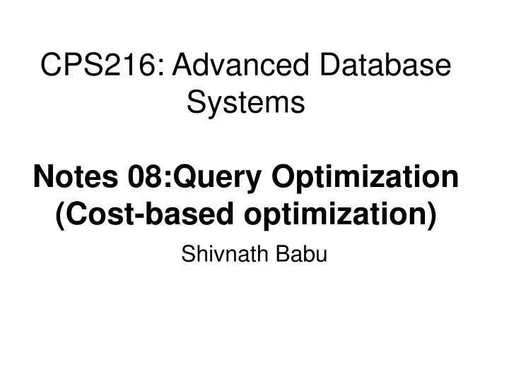cps216 advanced database systems notes 08 query optimization cost based optimization