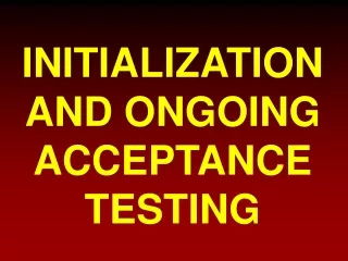 INITIALIZATION AND ONGOING ACCEPTANCE TESTING