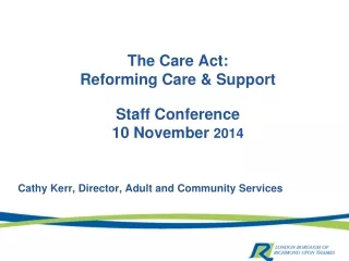 The Care Act: Reforming Care &amp; Support Staff Conference  10 November  2014