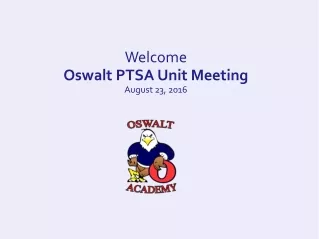 Welcome Oswalt PTSA Unit Meeting August 23, 2016