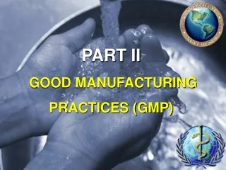 PART II  GOOD MANUFACTURING PRACTICES (GMP)