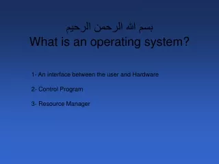 بسم الله الرحمن الرحيم What is an operating system?