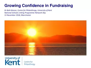 Growing Confidence in Fundraising Dr Beth Breeze, Centre for Philanthropy, University of Kent