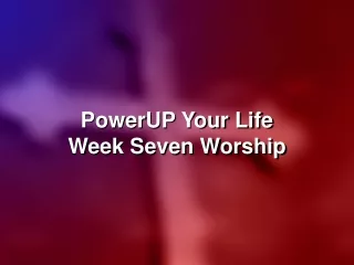 PowerUP Your Life Week Seven Worship