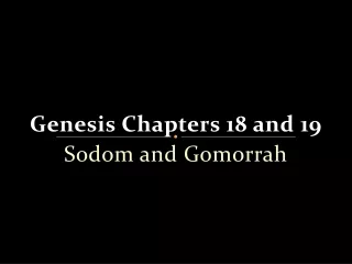 Genesis Chapters 18 and 19  Sodom and Gomorrah