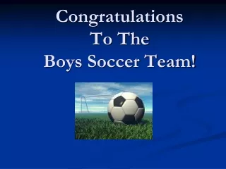 Congratulations To The  Boys Soccer Team!